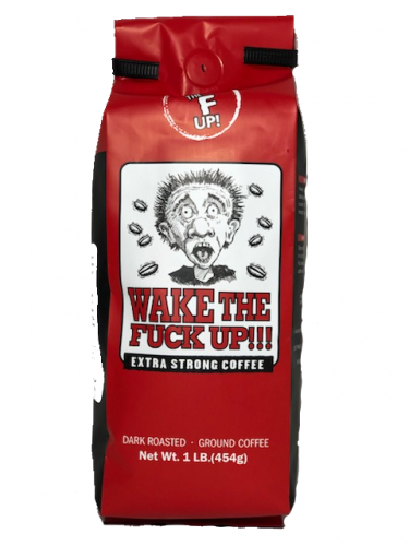 Wake The Fuck Up!!! - Extra Strong Coffee - 16 Ounce Bag
